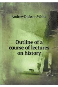Outline of a Course of Lectures on History