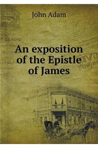 An exposition of the Epistle of James