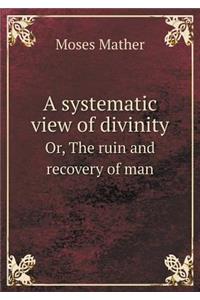 A systematic view of divinity Or, The ruin and recovery of man