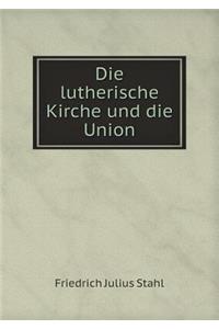 Die Lutherische Kirche Und Die Union
