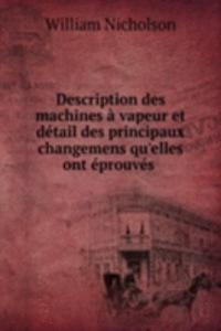 Description des machines a vapeur et detail des principaux changemens qu'elles ont eprouves .