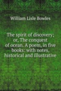 spirit of discovery; or, The conquest of ocean. A poem, in five books: with notes, historical and illustrative