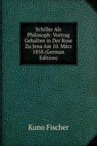 Schiller Als Philosoph: Vortrag Gehalten in Der Rose Zu Jena Am 10. Marz 1858 (German Edition)