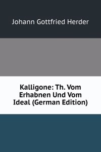 Kalligone: Th. Vom Erhabnen Und Vom Ideal (German Edition)