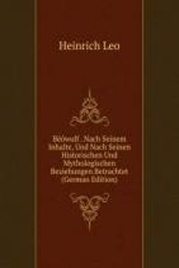 Beowulf . Nach Seinem Inhalte, Und Nach Seinen Historischen Und Mythologischen Beziehungen Betrachtet (German Edition)