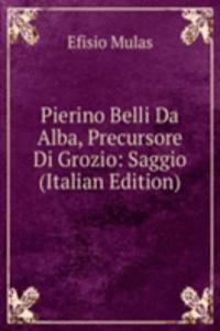 Pierino Belli Da Alba, Precursore Di Grozio: Saggio (Italian Edition)