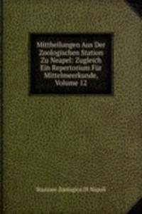 Mittheilungen Aus Der Zoologischen Station Zu Neapel: Zugleich Ein Repertorium Fur Mittelmeerkunde, Volume 12