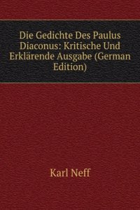 Die Gedichte Des Paulus Diaconus: Kritische Und Erklarende Ausgabe (German Edition)