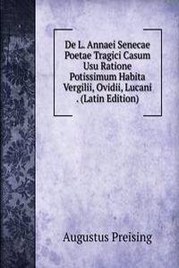 De L. Annaei Senecae Poetae Tragici Casum Usu Ratione Potissimum Habita Vergilii, Ovidii, Lucani . (Latin Edition)