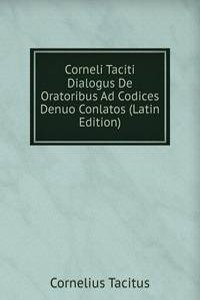 Corneli Taciti Dialogus De Oratoribus Ad Codices Denuo Conlatos (Latin Edition)