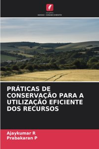 Práticas de Conservação Para a Utilização Eficiente DOS Recursos