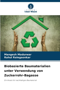 Biobasierte Baumaterialien unter Verwendung von Zuckerrohr-Bagasse