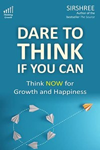 Dare To Think If You Can - Think NOW For Growth and Happiness [paperback] Sirshree [Jan 01, 2020]...