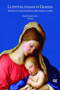 La pintura italiana en Granada: Artistas y coleccionistas, originales y copias