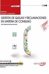 Manual. Gestion de quejas y reclamaciones en materia de consumo (MF0245_3). Certificados de profesionalidad. Atencion al cliente, consumidor o usuario (COMT0110) (Spanish Edition)