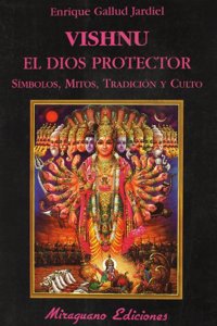 Vishnu. El dios protector: Simbolos, mitos, tradicion y culto
