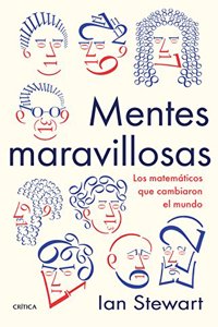 Mentes maravillosas: Los matematicos que cambiaron el mundo