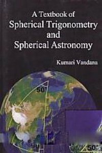 A Textbook of Spherical Trigonmetry and Spherical Astronomy