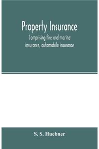 Property insurance, comprising fire and marine insurance, automobile insurance, fidelity and surety bonding, title insurance, credit insurance, and miscellaneous forms of property insurance