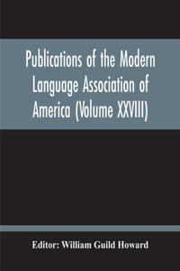 Publications Of The Modern Language Association Of America (Volume Xxviii)