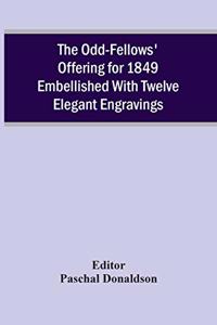 Odd-Fellows' Offering For 1849 Embellished With Twelve Elegant Engravings