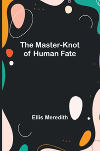 Master-Knot of Human Fate