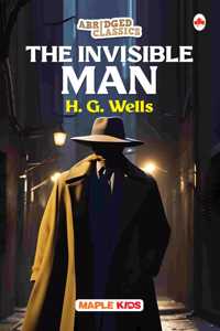 The Invisible Man (Abridged Classics) (Illustrated) - Novel - Story Book for Kids - English Stories for Children - Age 6+ - Ideal for Classroom Reading