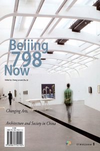 Beijing 798 Now: Changing Art, Architecture and Society in China