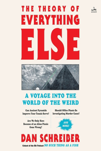 Theory of Everything Else: A Voyage Into the World of the Weird
