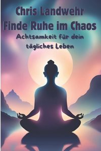 Finde Ruhe im Chaos