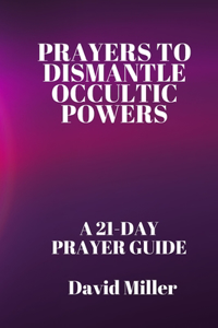 Prayers To Dismantle occultic powers