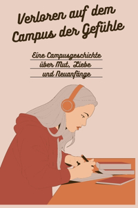 Verloren auf dem Campus der Gefühle: Eine Campusgeschichte über Mut, Liebe und Neuanfänge