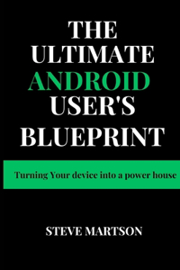 Ultimate Android User's Blueprint