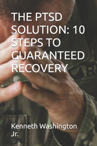 Ptsd Solution: 10 Steps to Guaranteed Recovery