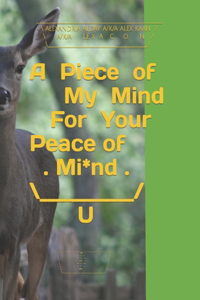 Piece of My Mind For Your Peace of Mind