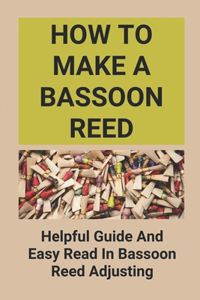 How To Make A Bassoon Reed