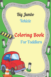 Big Jumbo Vehicle Coloring Book for Toddler