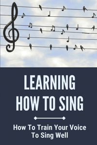 Learning How To Sing