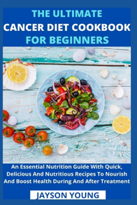 Ultimate Cancer Diet Cookbook For Beginners