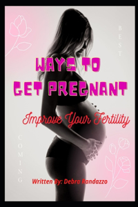 Ways To Get Pregnant