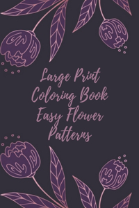 Large Print Coloring Book Easy Flower Patterns