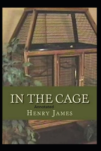 In the Cage- By Henry James(Annotated)