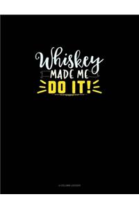 Whiskey Made Me Do It