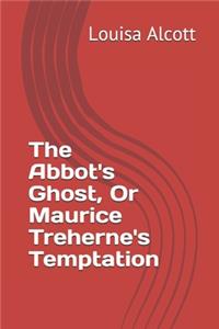 The Abbot's Ghost, Or Maurice Treherne's Temptation