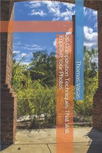 20 Composition Techniques That Will Improve Your Photos