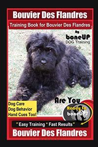 Bouvier des Flandres Training Book for Bouvier Des Flandres By BoneUP DOG Training Dog Care, Dog Behavior, Hand Cues Too! Are You Ready to Bone Up? Easy Training * Fast Results, Bouvier Des Flandres