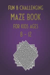 Fun & Challenging Maze Book for Kids Ages 8-12