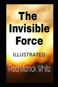 The Invisible Force Illustrated