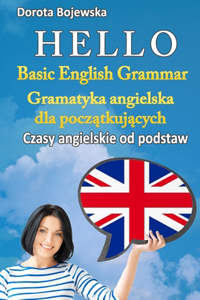Hello. Basic English Grammar. (Polish version) (Hello. Gramatyka Angielska Dla Poczatkujacych. Czasy Angielskie Od Podstaw)(Polish edition)
