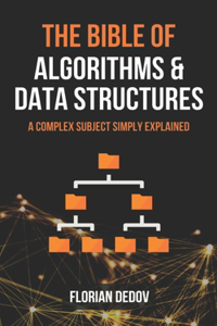 The Bible of Algorithms and Data Structures: A Complex Subject Simply Explained (Runtime Complexity, Big O Notation, Programming)